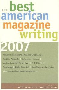 The Best American Magazine Writing 2007 by Sandra Tsing Loh, C.J. Chivers, Janet Reitman, Christopher Hitchens, Susan Casey, Andrew Corsello, American Society of Magazine Editors, Paul Theroux, William Langewiesche, Vanessa Grigoriadis