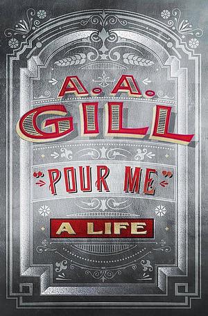 Pour Me Life EXPORT by A.A. Gill, A.A. Gill