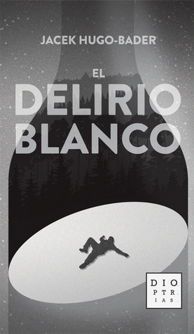 El delirio blanco by Marta Slyk, Jacek Hugo-Bader, Ernesto Rubio