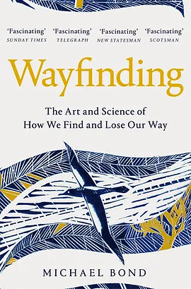 Wayfinding: The Art and Science of How We Find and Lose Our Way by Michael Bond
