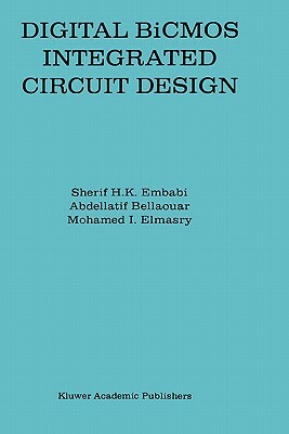 Digital BICMOS Integrated Circuit Design by Abdellatif Bellaouar, Sherif H. K. Embabi, Mohamed I. Elmasry