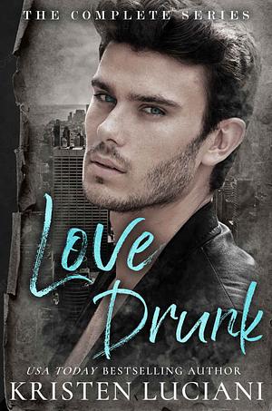 Love Drunk: The Complete Series by Kristen Luciani