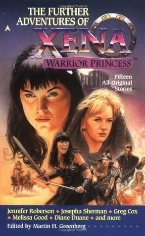 The Further Adventures of Xena: Warrior Princess by Greg Cox, Robin Wayne Bailey, Lyn McConchie, Various, Gary A. Braunbeck, Russell Davis, Keith R.A. DeCandido, Josepha Sherman, Jaye Cameron, Diane Duane, Lucy A. Snyder, David Bischoff, Jennifer Roberson, Esther M. Friesner, Martin H. Greenberg, Mary Morgan, Tim Wagooner, Melissa Good, Jody Lynn Nye