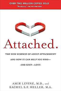 Attached: The New Science of Adult Attachment and How It Can Help You Find—and Keep—Love by Amir Levine