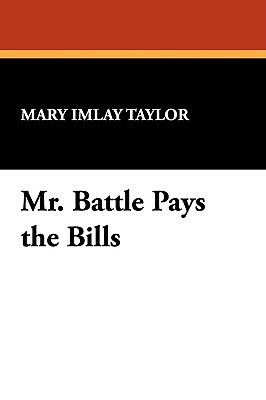 Mr. Battle Pays the Bills by Mary Imlay Taylor