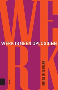 Werk is geen oplossing by Marguerite Van Den Berg