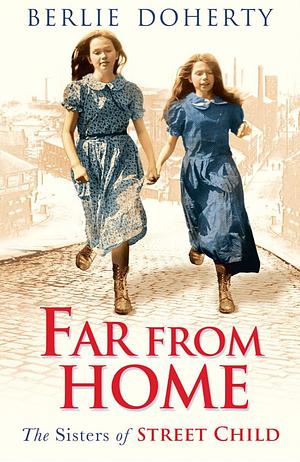 Far From Home: The sisters of Street Child by Berlie Doherty