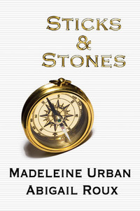 Sticks & Stones by Abigail Roux, Madeleine Urban