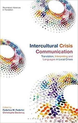 Intercultural Crisis Communication: Translation, Interpreting and Languages in Local Crises by Jeremy Munday, Christophe Declercq, Federico M. Federici