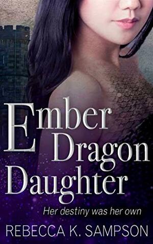 Ember Dragon Daughter by Rebecca K. Sampson