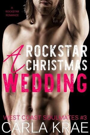 A Rockstar Christmas Wedding by Carla Krae