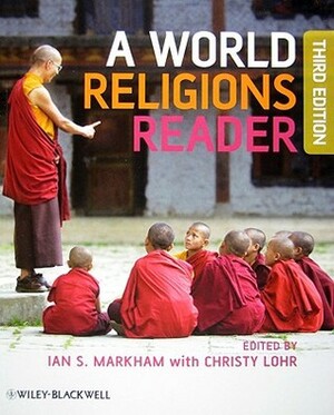 A World Religions Reader by Christy Lohr, Ian S. Markham