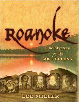 Roanoke: The Mystery Of The Lost Colony by Lee Miller