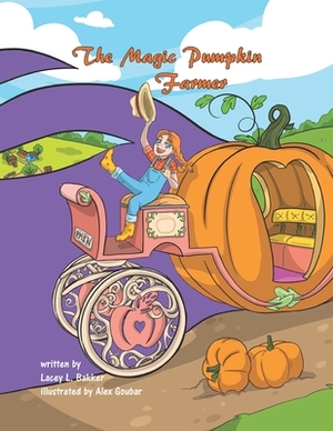 The Magic Pumpkin Farmer by Lacey L. Bakker