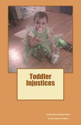 Toddler Injustices by Dana Lee Baker, Dawn Mary Catherine Baker