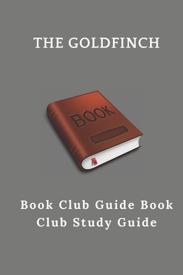 The Goldfinch: : Book Club Guide Book Club Study Guide by Michael David