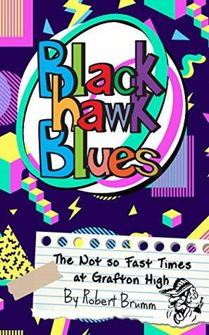 Blackhawk Blues: The Not so Fast Times at Grafton High by Robert Brumm
