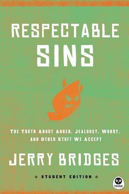 Respectable Sins Student Edition: The Truth about Anger, Jealousy, Worry, and Other Stuff We Accept by Jerry Bridges