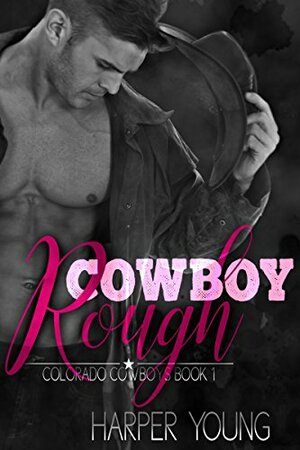 Cowboy Rough: A Steamy, Contemporary Romance Novella (Colorado Cowboys, #1) by Harper Young