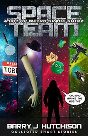 Space Team: A Lot of Weird Space Shizz: Collected Short Stories by Barry J. Hutchison