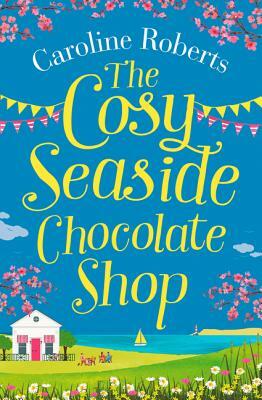 The Cosy Seaside Chocolate Shop by Caroline Roberts