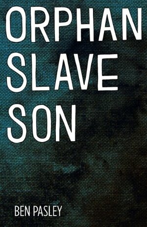 Orphan Slave Son by Angie West, Ben Pasley, Kyle Steed