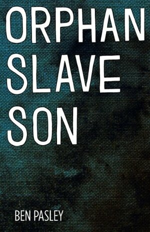 Orphan Slave Son by Kyle Steed, Angie West, Ben Pasley