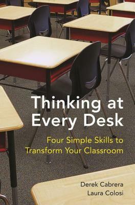 Thinking at Every Desk: Four Simple Skills to Transform Your Classroom by Laura Colosi, Derek Cabrera