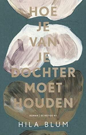 Hoe je van je dochter moet houden by Hila Blum