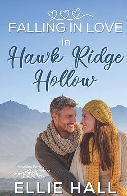 Falling in Love in Hawk Ridge Hollow: Sweet Small Town Happily Ever After by Ellie Hall