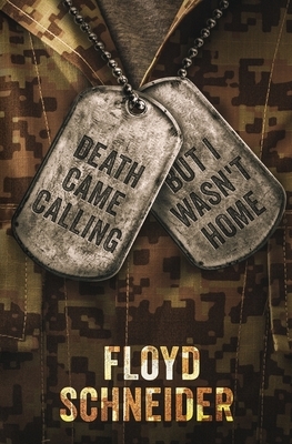 Death Came Calling, But I Wasn't Home by Floyd Schneider