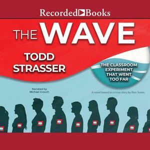 The Wave: Based on a True Story by Ron Jones-the classroom experiment that went too far by Todd Strasser