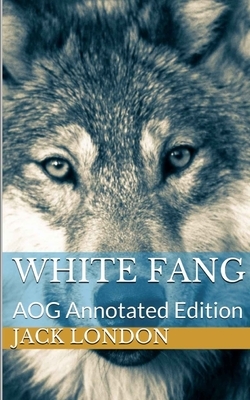 White Fang: AOG Annotated Edition by Jack London