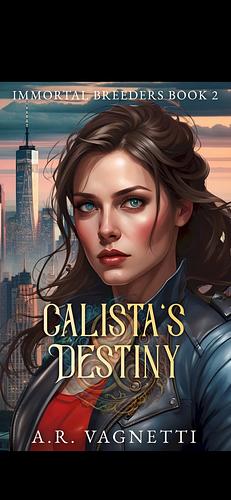 Calista's Destiny: by A.R. Vagnetti, A.R. Vagnetti