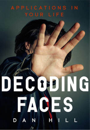 Decoding Faces: Applications in Your Life by Dan Hill