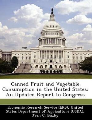 Canned Fruit and Vegetable Consumption in the United States: An Updated Report to Congress by Jean C. Buzby, Hodan Farah Wells