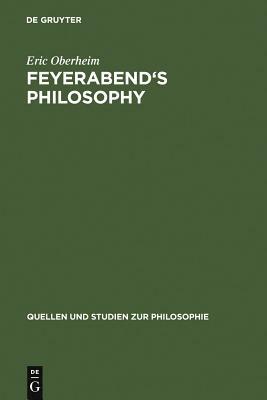 Feyerabend's Philosophy by Eric Oberheim