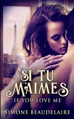 Si Tu M'Aimes: If You Love Me by Simone Beaudelaire