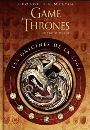 Game of Thrones, le Trône de Fer : les origines de la saga by Linda Antonsson, Elio M. García Jr., George R.R. Martin