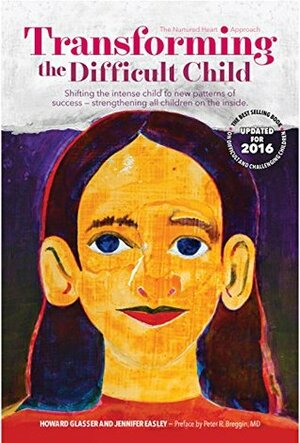 Transforming the Difficult Child: The Nurtured Heart Approach: Shifting the Intense Child to New Patterns of Success (Jennifer Easley) by Howard Glasser