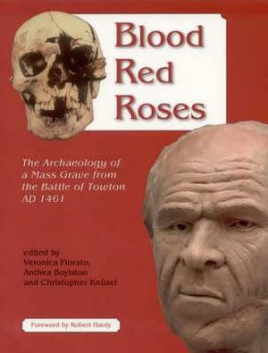 Blood Red Roses: The Archaeology of a Mass Grave from the Battle of Towton AD 1461, by Anthea Boylston, Veronica Fiorato, Christopher Knusel