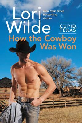 Cupid, Texas: How the Cowboy Was Won by Lori Wilde