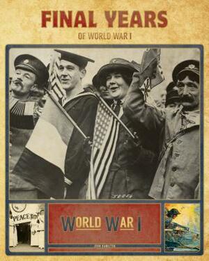 Final Years of World War I by John Hamilton