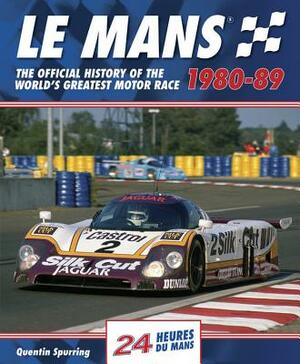 Le Mans 1980-89: The Official History of the World's Greatest Motor Race by Quentin Spurring