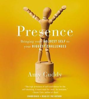 Presence: Bringing your Boldest Self to your Biggest Challenges: Library Edition by Amy Cuddy, Amy Cuddy