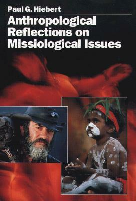 Anthropological Reflections on Missiological Issues by Paul G. Hiebert