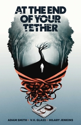 At the End of Your Tether, Volume 1 by Adam Smith