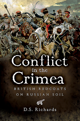 Conflict in the Crimea: British Redcoats on Russian Soil by Don Richards