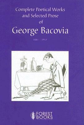 Complete Poetical Works and Selected Prose, 1881-1957 by George Bacovia