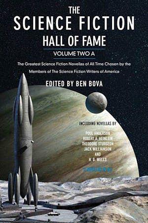 The Science Fiction Hall of Fame, Volume Two A: The Greatest Science Fiction Novellas of All Time Chosen by the Members of The Science Fiction Writers of America by Ben Bova